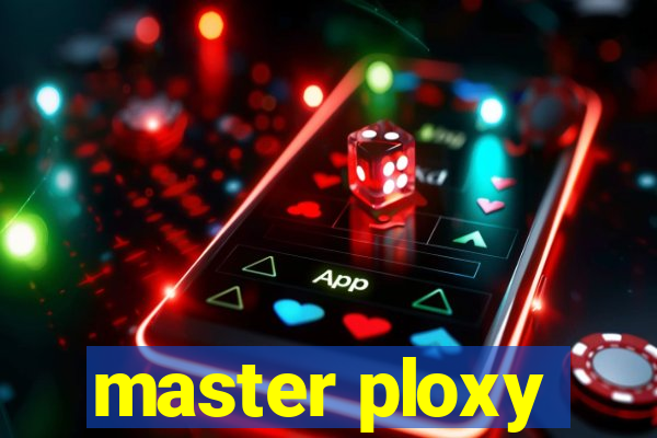 master ploxy